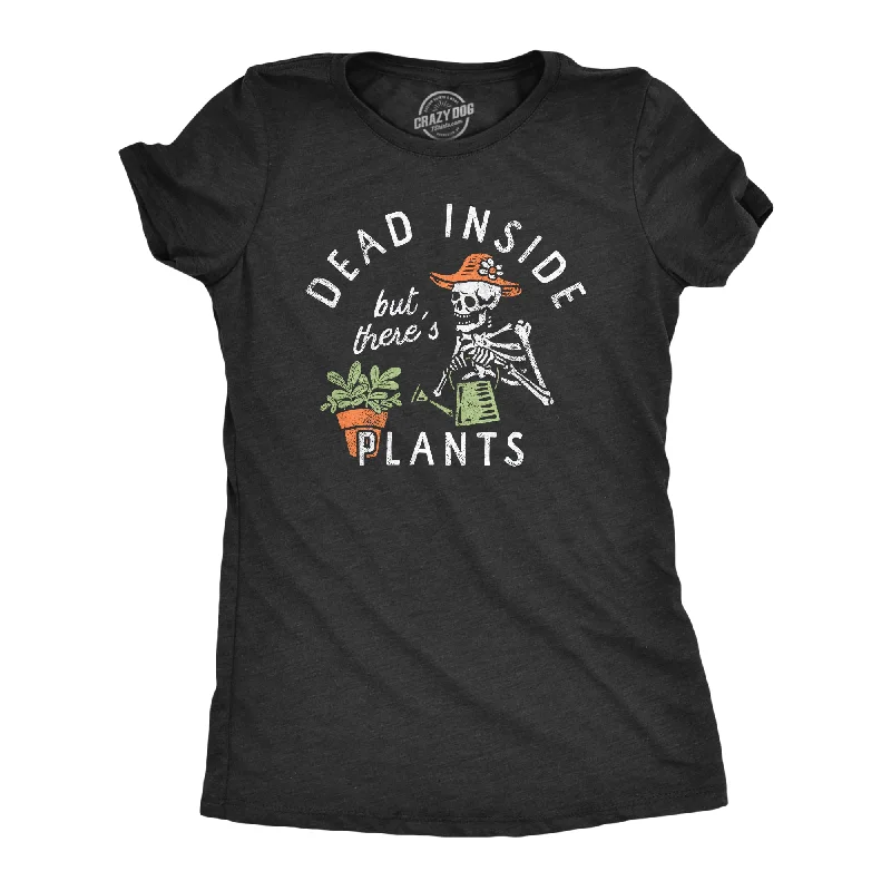 Dead Inside But Theres Plants Women's T Shirt