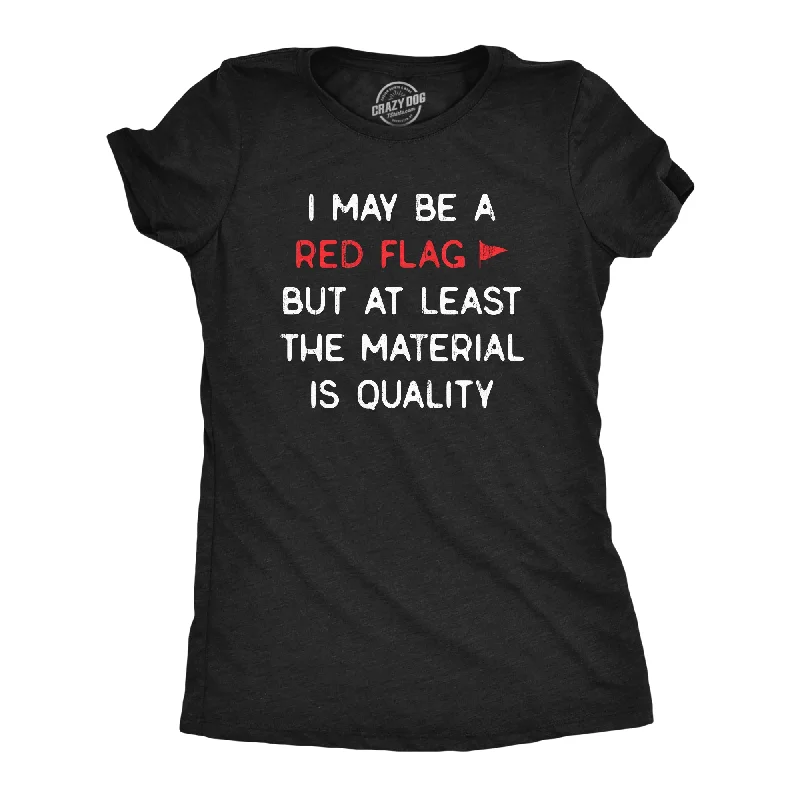 I May Be A Red Flag But At Least The Material Is Quality Women's T Shirt