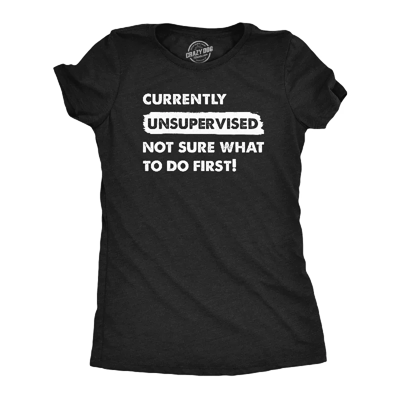 Currently Unsupervised Not Sure What To Do First Women's T Shirt