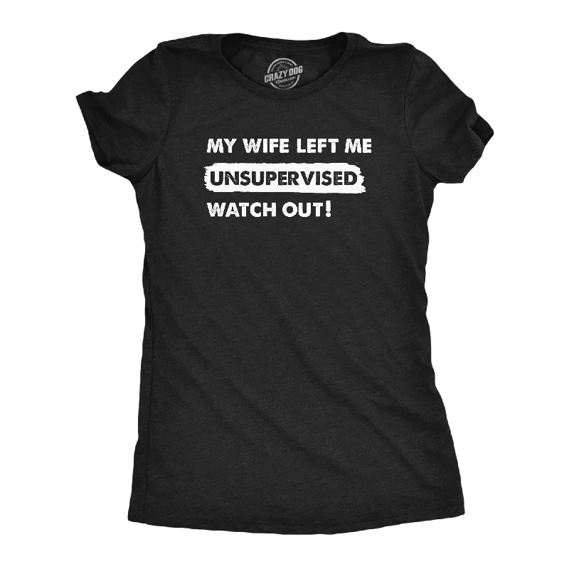 My Wife Left Me Unsupervised Watch Out Women's T Shirt