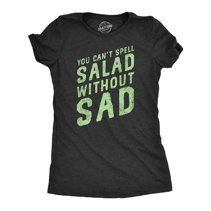 You Cant Spell Salad Without Sad Women's T Shirt