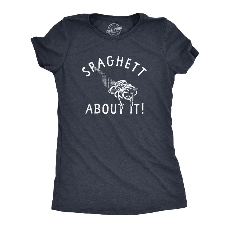 Spaghett About It Women's T Shirt