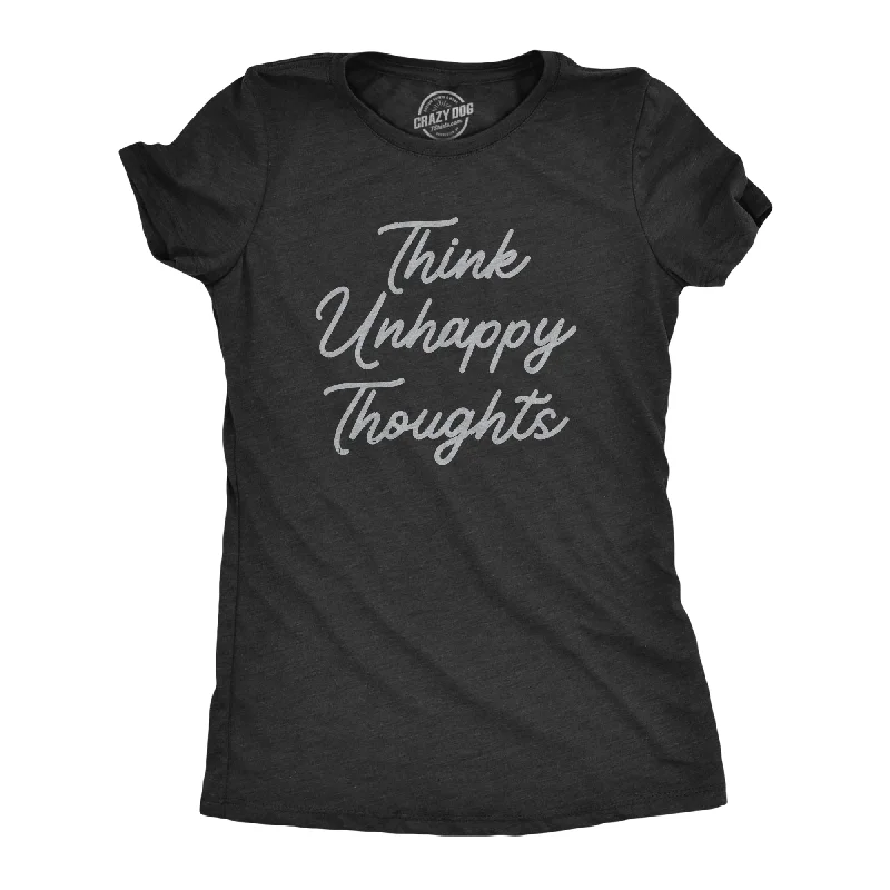 Think Unhappy Thoughts Women's T Shirt