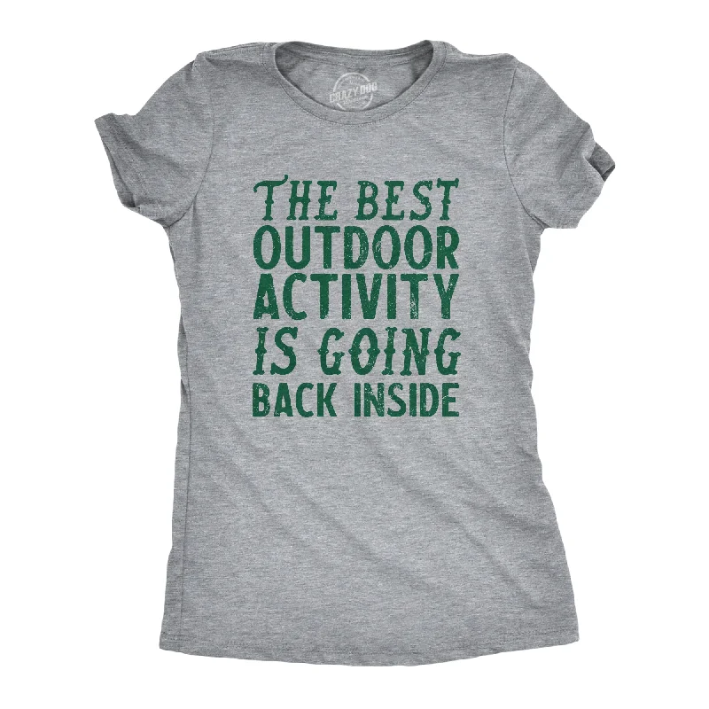 The Best Outdoor Activity Is Going Back Inside Women's T Shirt