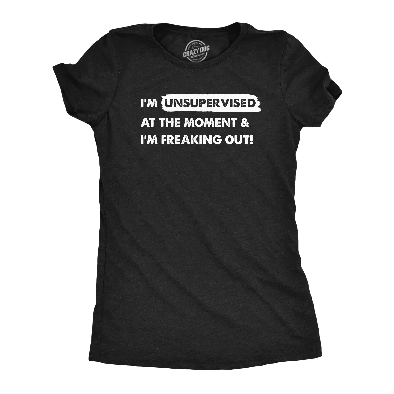 Im Unsupervised At The Moment And Im Freaking Out Women's T Shirt