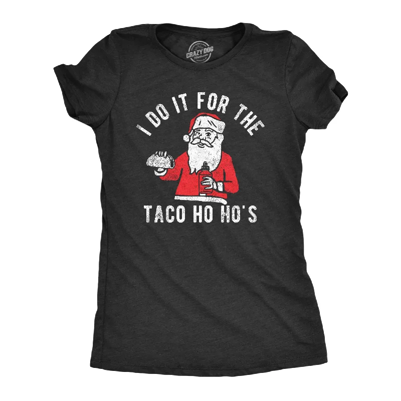 I Do It For The Taco Ho Hos Women's T Shirt