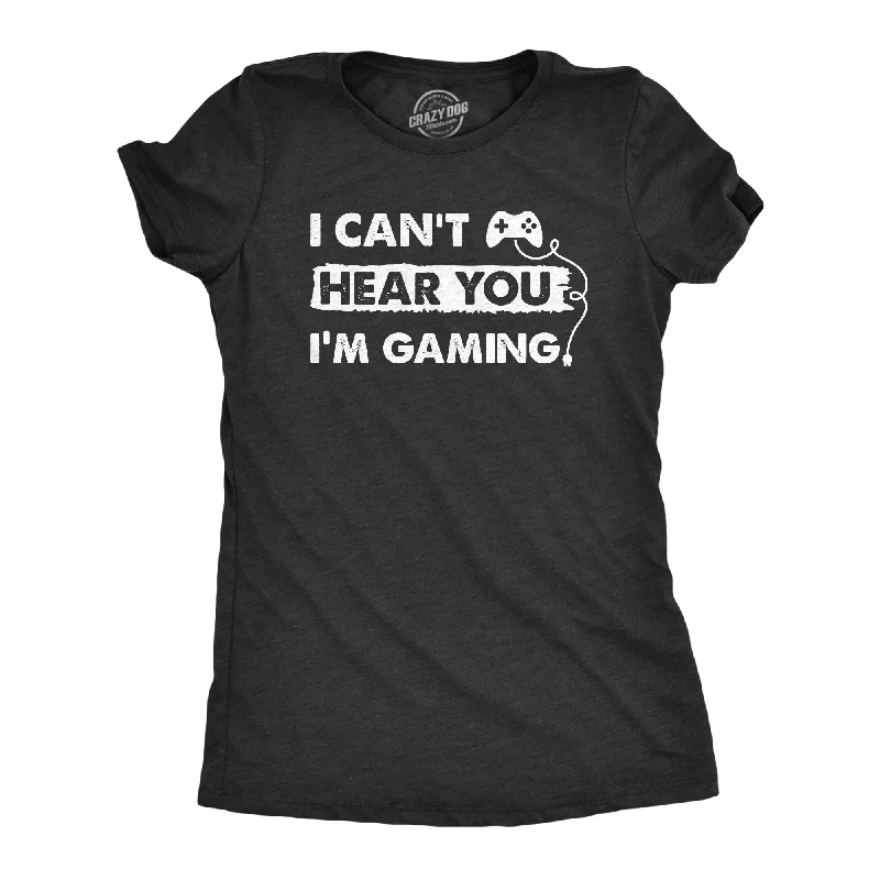 I Cant Hear You Im Gaming Women's T Shirt