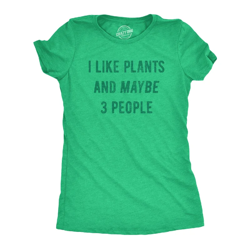 I Like Plants And Maybe 3 People Women's T Shirt