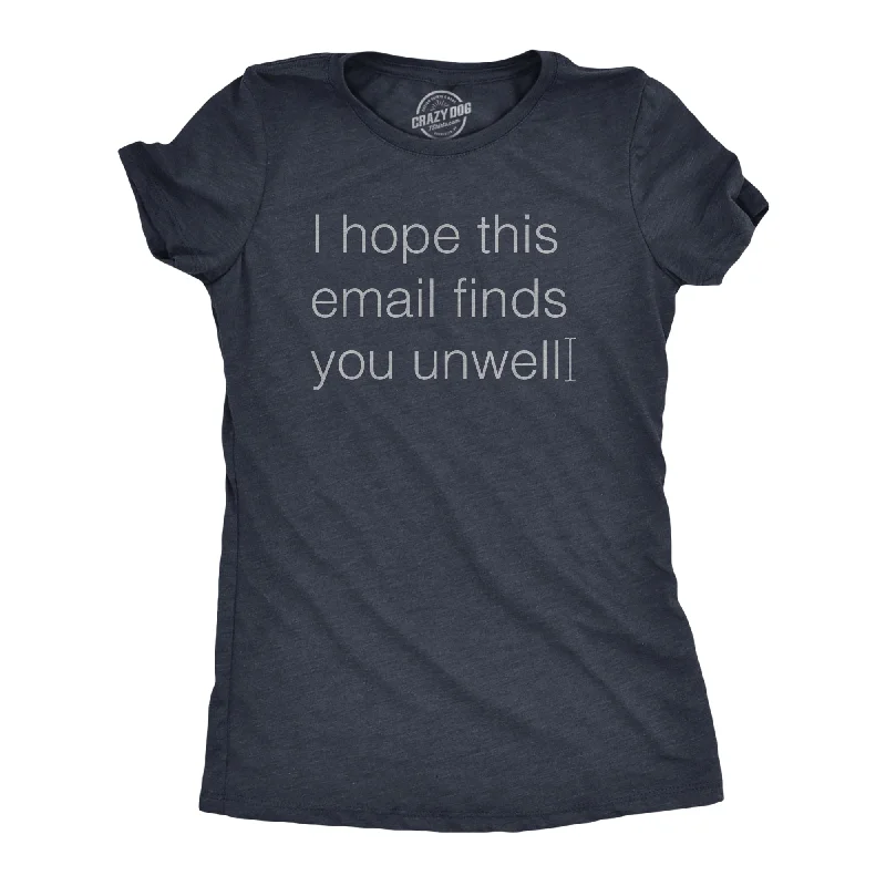 I Hope This Email Finds You Unwell Women's T Shirt